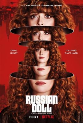  Russian Doll - Bir Zaman Döngüsünde Kaybolan ve Şişmeyi Gerçekleştiren Genç Bir Kadının Hikayesi!